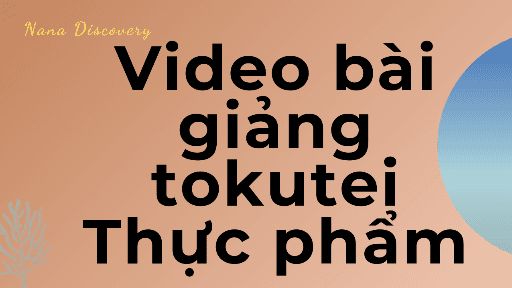 Bài giảng video luyện thi kỹ năng đặc định ngành thực phẩm