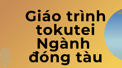 Luyện thi kỹ năng đặc định  Ngành đóng tàu, hàng hải