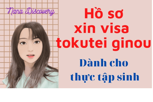 Hồ sơ xin visa tokutei ginou cho thực tập sinh (chuyển cùng ngành và trái ngành)
