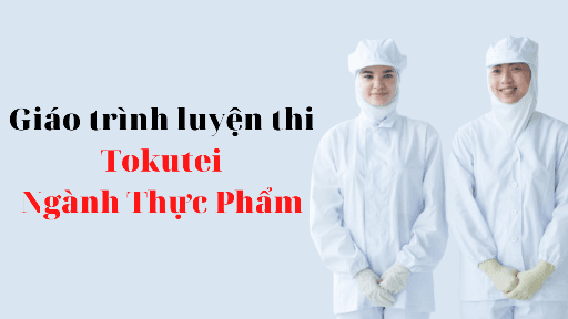 Khóa học luyện thi tokutei ginou ngành thực phẩm
