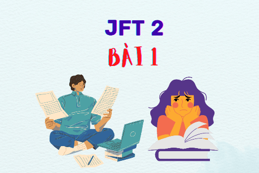 JFT 2: Bài 1 Từ vựng, Kanji, Ngữ pháp