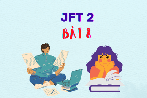 JFT 2: Bài 8   Từ vựng, Kanji, Ngữ pháp