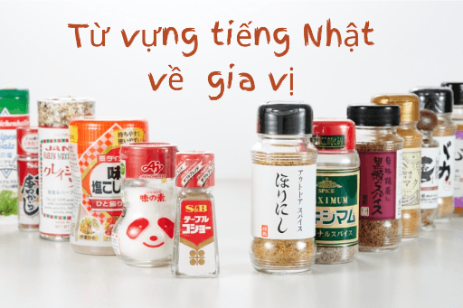 Học từ vựng tiếng Nhật về chủ đề: Gia Vị nhé!
