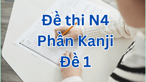 Đề thi JLPT N4 - Phần Kanji - Đề 1