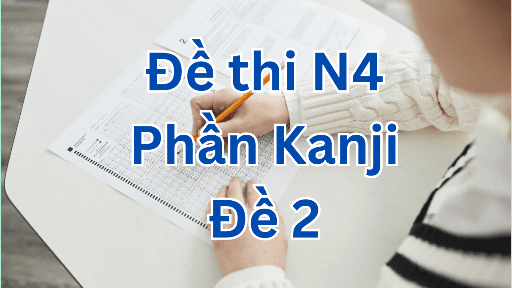 Đề thi JLPT N4 - Phần Kanji - Đề 2