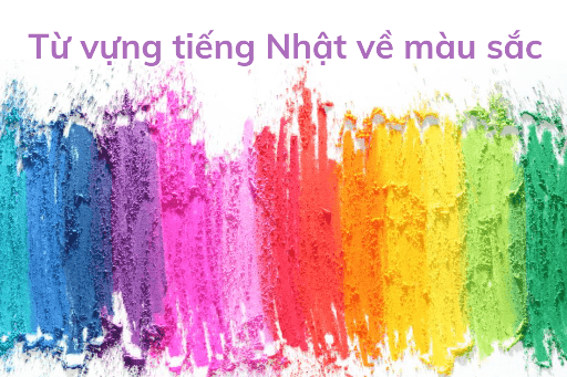 Tất tần tật từ vựng tiếng Nhật chủ đề màu sắc