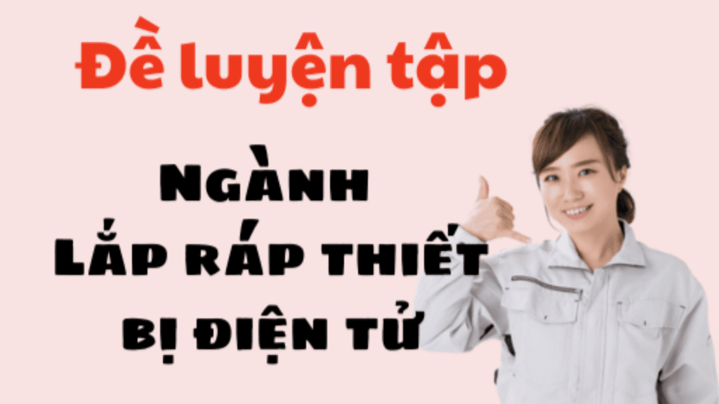 Đề luyện tập tokutei ngành Lắp ráp thiết bị điện tử