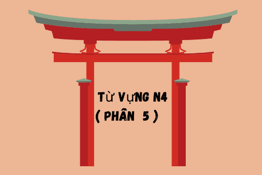Tất  tần  tật từ  vựng  JLPT  N4 ( phần 5 )