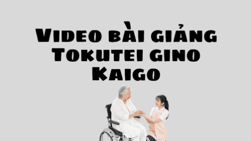 Video luyện thi tokutei gino ngành kaigo