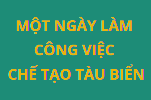 Tokutei ngành chế tạo tàu biển có một ngày làm việc như thế nào?