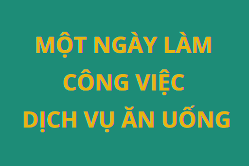 Một ngày làm việc ngành dịch vụ ăn uống diễn ra như thế nào?