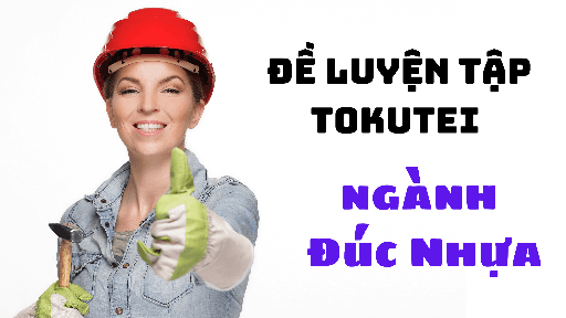 Đề luyện tập tokutei ngành Đúc Nhựa