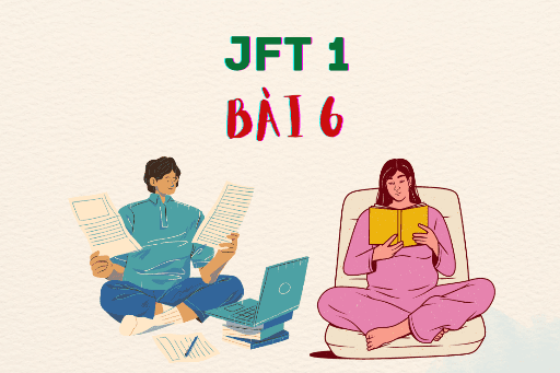 JFT 1: Bài 6 Từ vựng, Kanji, Ngữ pháp