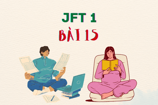JFT 1: Bài 15 Từ vựng, Ngữ pháp, Kanji