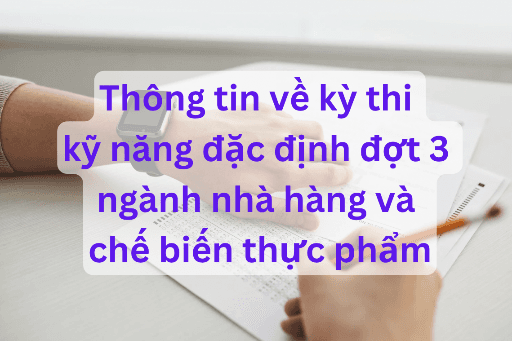 Thông tin mới nhất về kỳ thi kỹ năng đặc định đợt 3 ngành nhà hàng và chế biến thực phẩm