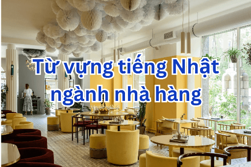 Tổng hợp từ vựng tiếng Nhật ngành nhà hàng