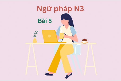 NGỮ PHÁP JLPT N3 BÀI 5 〜だから