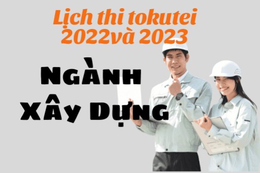 Lịch thi tokutei gino ngành xây dựng, cập nhật ngày 5/2/2022