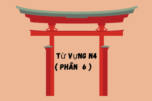 Tất tần tật từ vựng JLPT N4 ( phần 6-phần cuối )