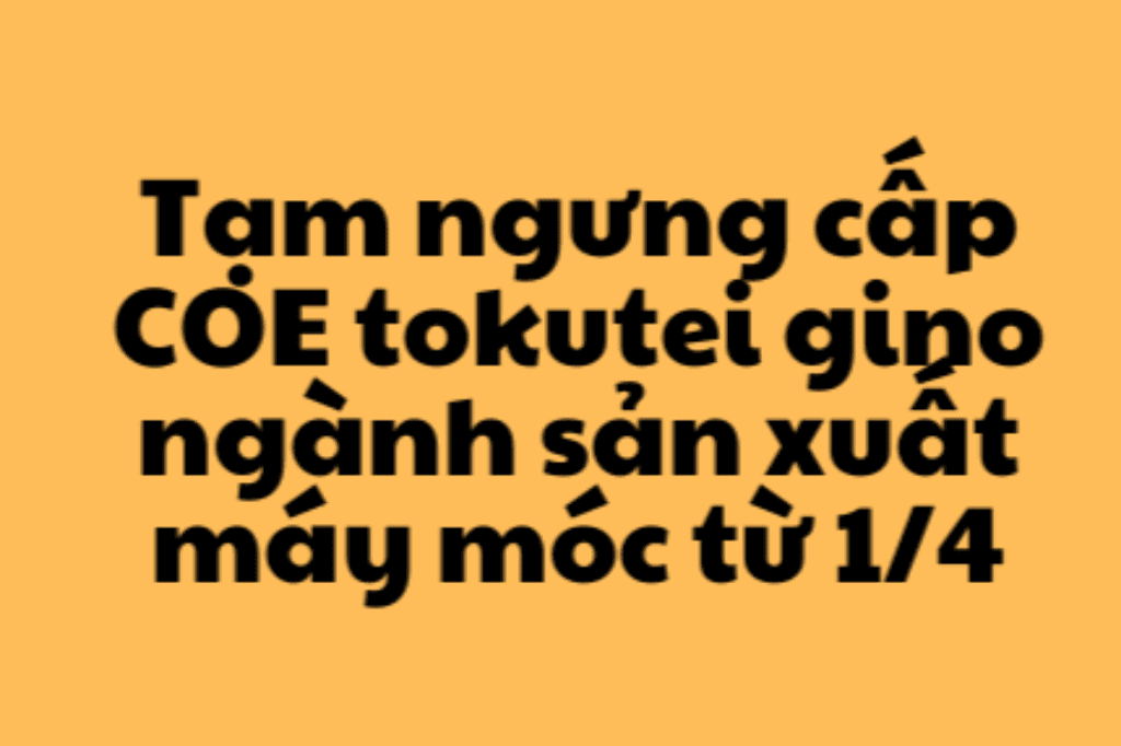 Tạm thời ngưng cấp tư cách lưu trú (COE() cho visa kỹ năng đặc định "Lĩnh vực Chế tạo Máy Công nghiệp"